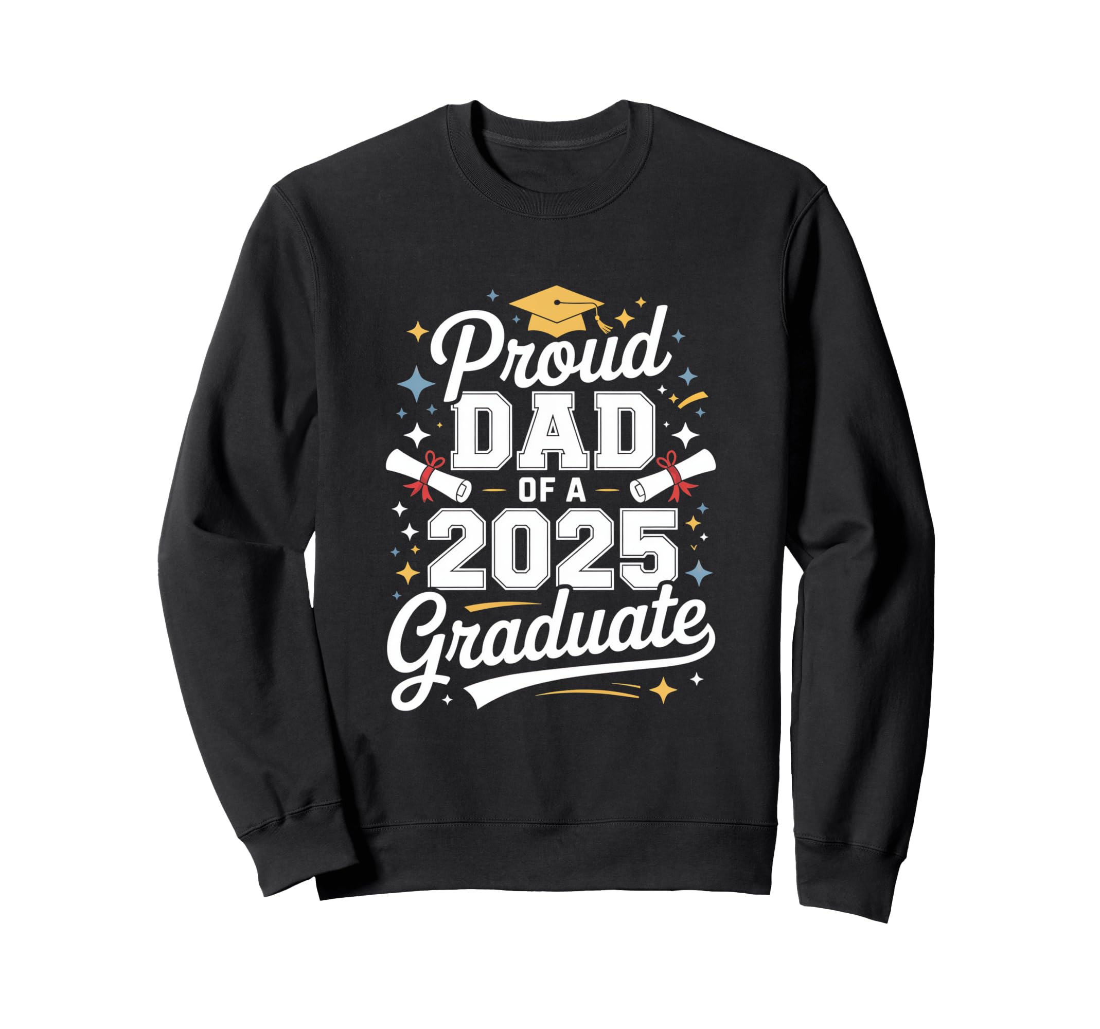 Proud Dad 2025 Graduate Family Sweatshirt - Unique Graphic for Adults - T-Shirt, Sweatshirt, Hoodie