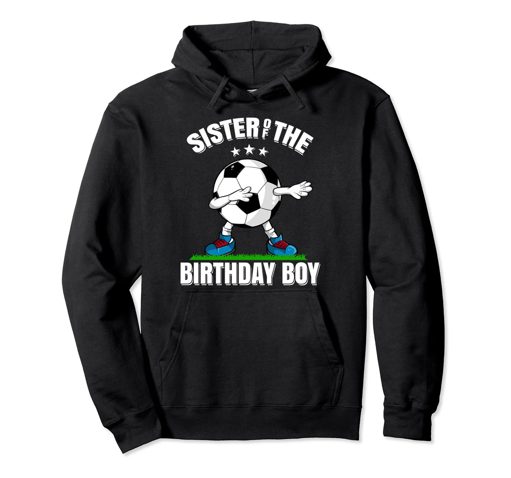 Sister Birthday Funny Dabbing Soccer Hoodie - Custom Art Print for Adults - T-Shirt, Sweatshirt, Hoodie