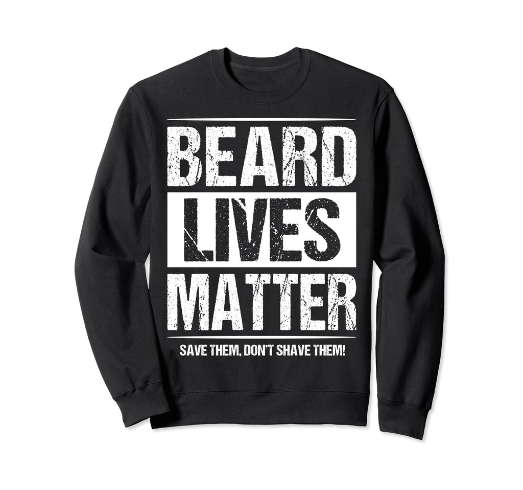 Beard Lives Matter Bearded Fathers Sweatshirt - Novelty Apparel for Adults - T-Shirt, Sweatshirt, Hoodie
