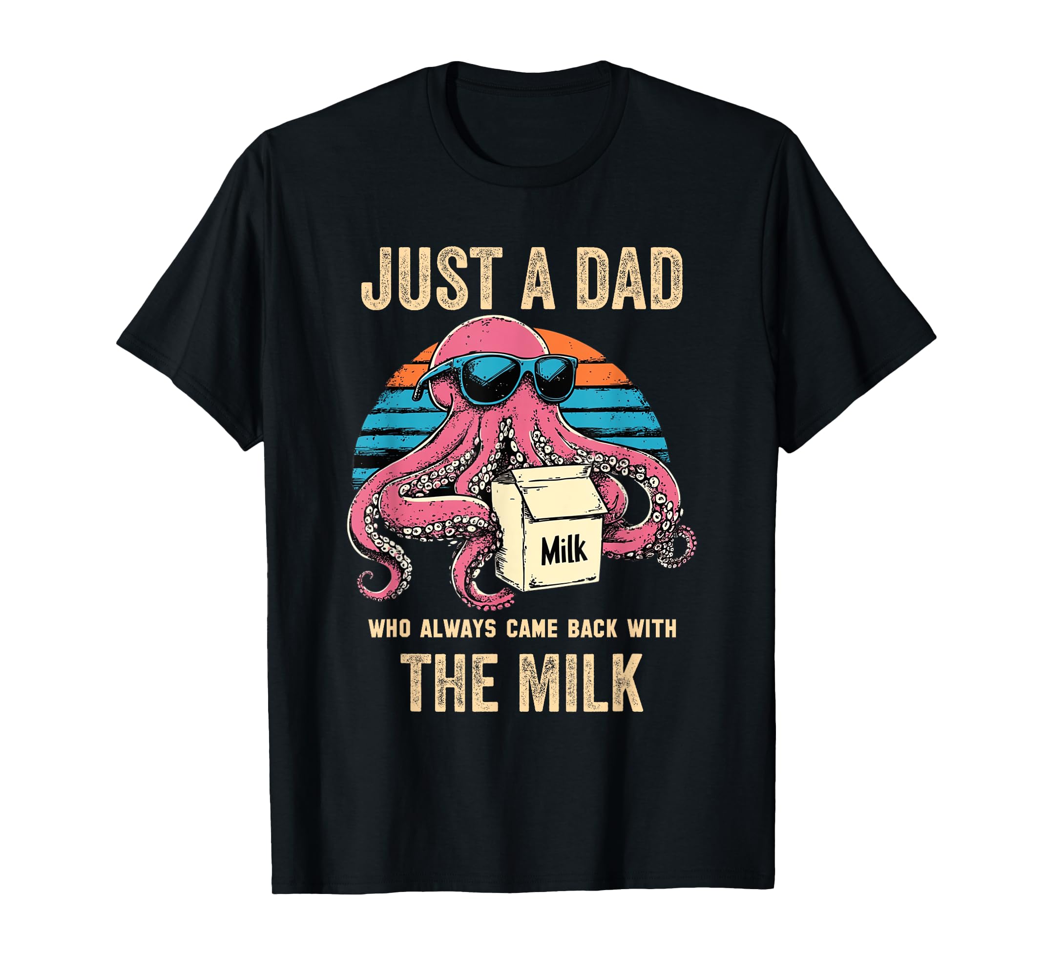 Funny Octopus Just Dad Who Always T-Shirt - Streetwear Style for Adults - T-Shirt, Sweatshirt, Hoodie