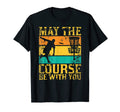 May Course Be You Disc Golf Golfing T-Shirt - Unique Graphic Unisex - T-Shirt, Sweatshirt, Hoodie