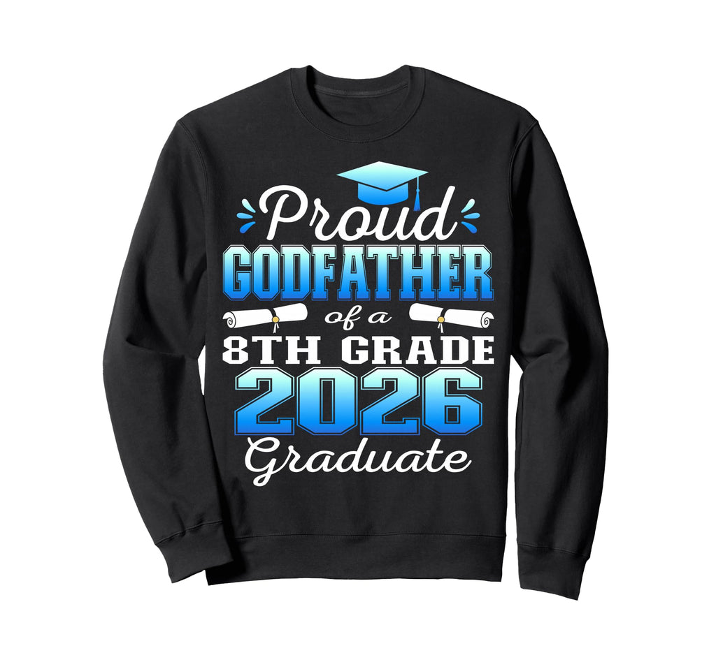 Proud Godfather 8Th Grade Graduate Sweatshirt - Novelty Apparel Men Women - T-Shirt, Sweatshirt, Hoodie