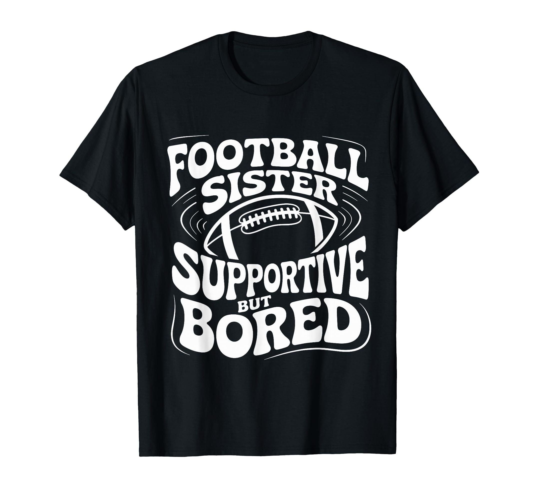 Funny Football Sister Supportive But T-Shirt - Custom Art Print Unisex - T-Shirt, Sweatshirt, Hoodie