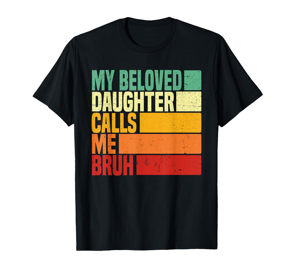 My Beloved Daughter Calls Me Bruh Dad T-Shirt - Aesthetic Graphic Unisex - T-Shirt, Sweatshirt, Hoodie