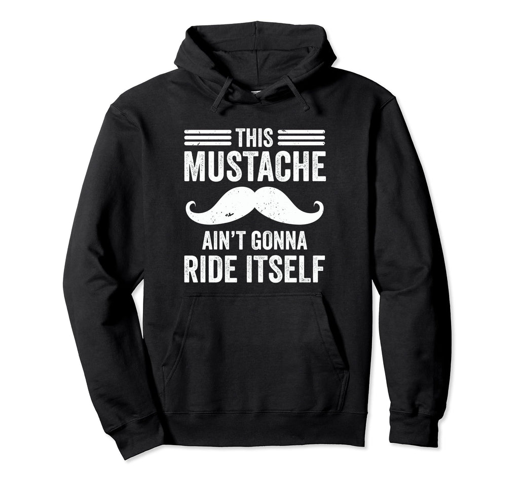 This Mustache Aint Gonna Ride Itself Hoodie - Graphic Print for Adults - T-Shirt, Sweatshirt, Hoodie