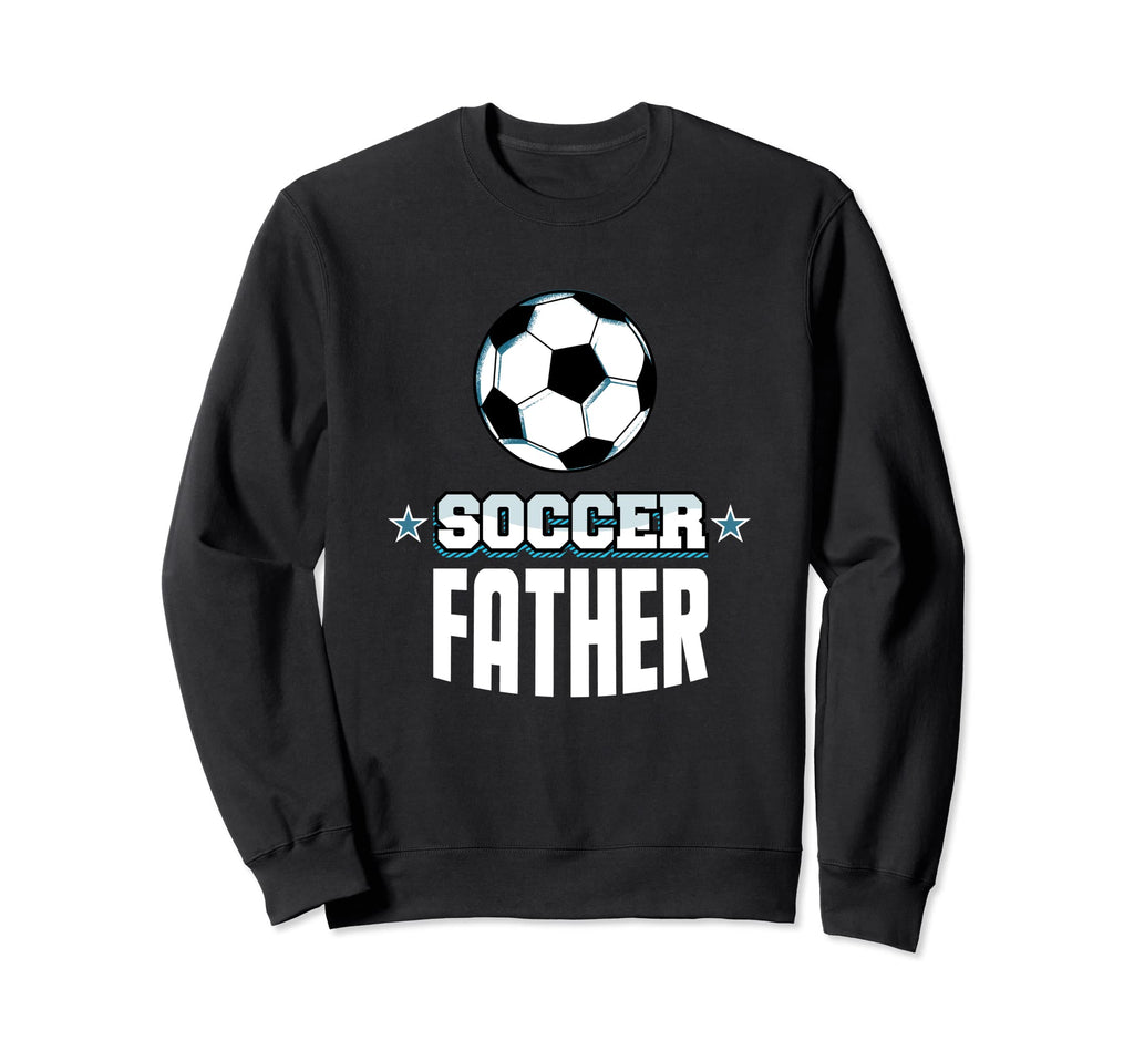 Soccer Father Sports Dad Games Sweatshirt - Streetwear Style Men Women - T-Shirt, Sweatshirt, Hoodie