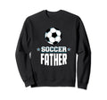 Soccer Father Sports Dad Games Sweatshirt - Streetwear Style Men Women - T-Shirt, Sweatshirt, Hoodie