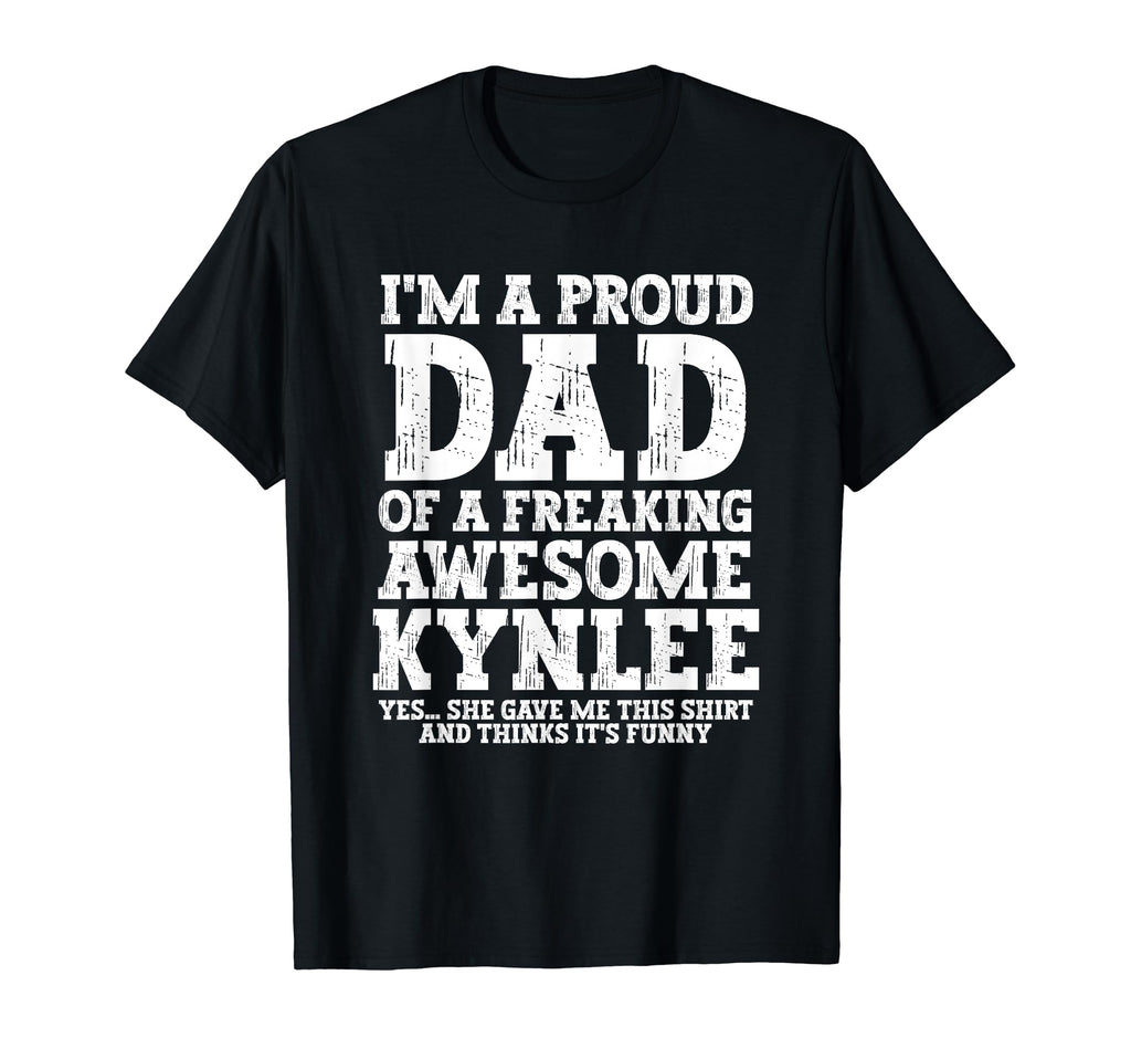 Dad Kynlee Personalized Name Funny T-Shirt - Casual Everyday Wear Unisex - T-Shirt, Sweatshirt, Hoodie