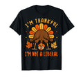 Im Thankful Im Not Liberal Funny T-Shirt - Unique Graphic for Adults - T-Shirt, Sweatshirt, Hoodie