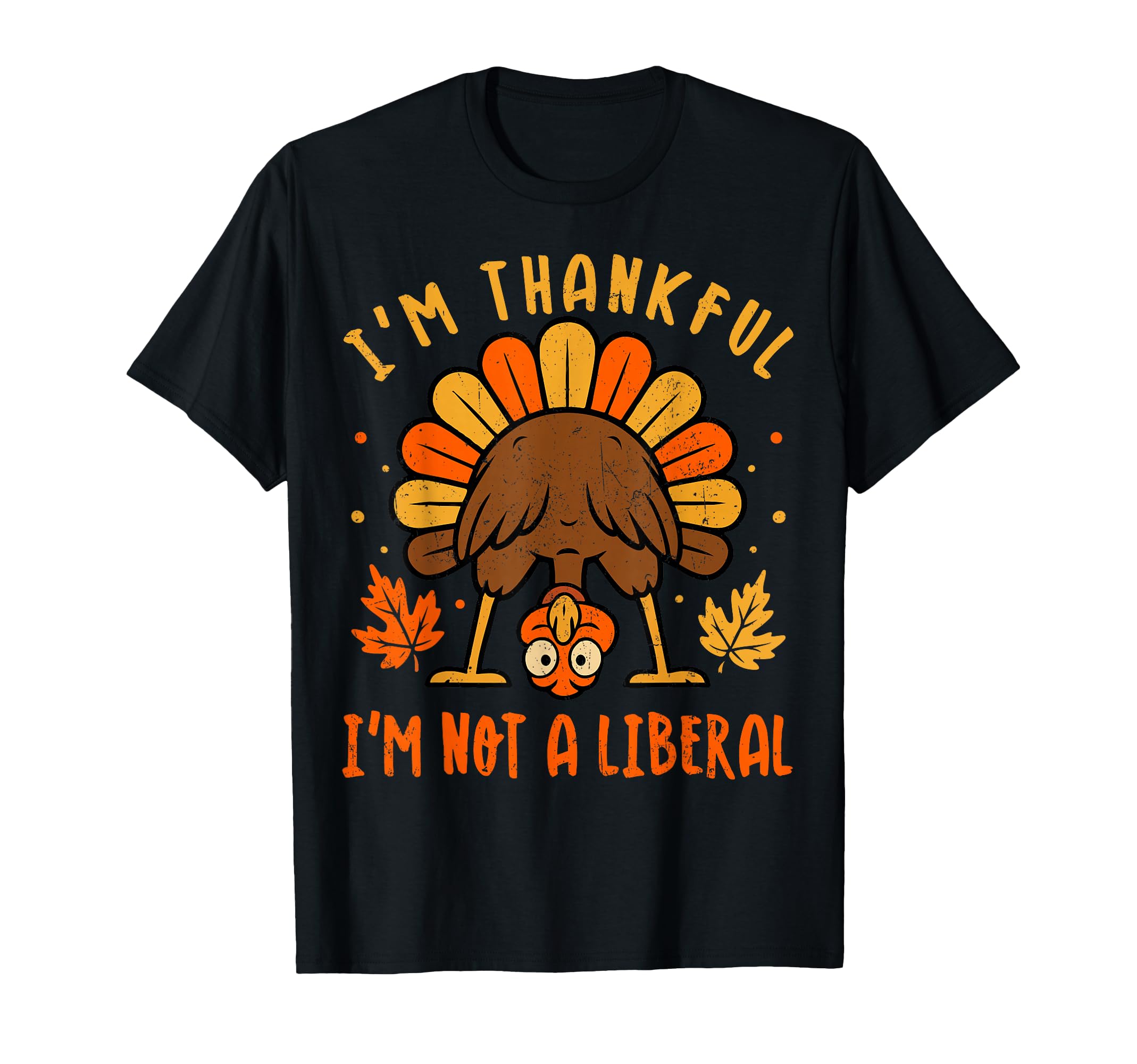 Im Thankful Im Not Liberal Funny T-Shirt - Unique Graphic for Adults - T-Shirt, Sweatshirt, Hoodie