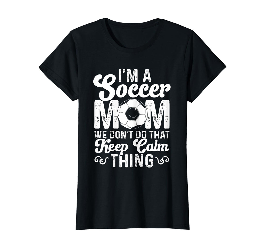 Soccer Mom We Dont Do That Keep T-Shirt - Fun Novelty Design for Adults - T-Shirt, Sweatshirt, Hoodie