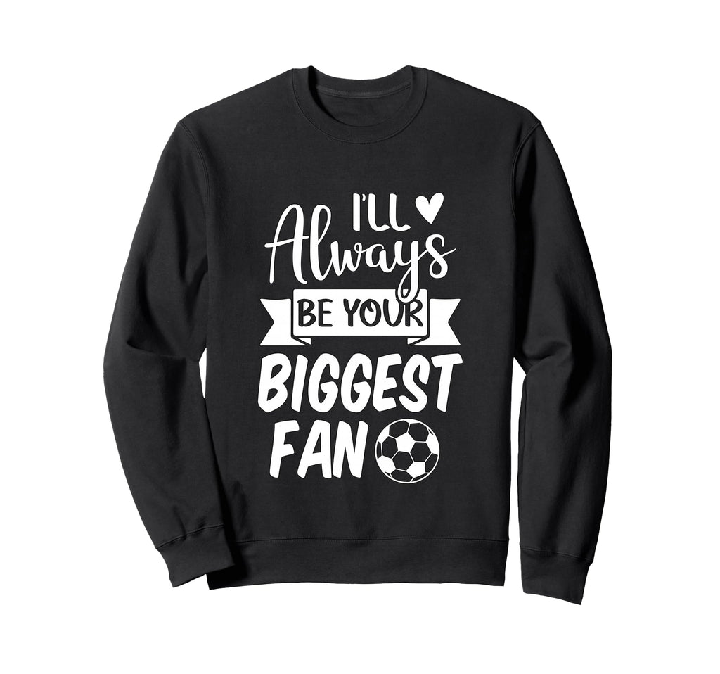 Ill Always Be Your Biggest Sweatshirt - Casual Everyday Wear for Adults - T-Shirt, Sweatshirt, Hoodie