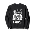 Ill Always Be Your Biggest Sweatshirt - Casual Everyday Wear for Adults - T-Shirt, Sweatshirt, Hoodie