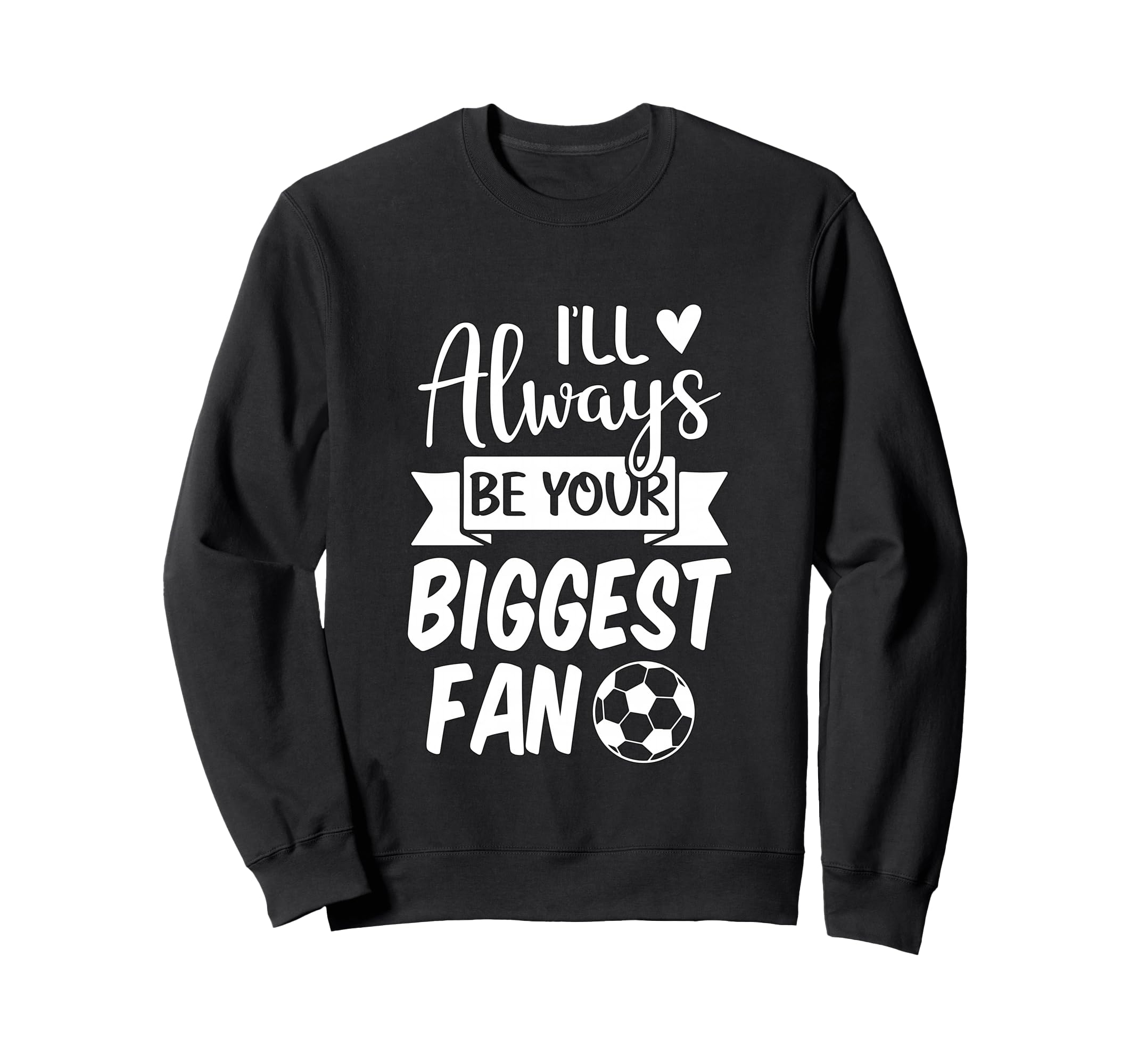 Ill Always Be Your Biggest Sweatshirt - Casual Everyday Wear for Adults - T-Shirt, Sweatshirt, Hoodie