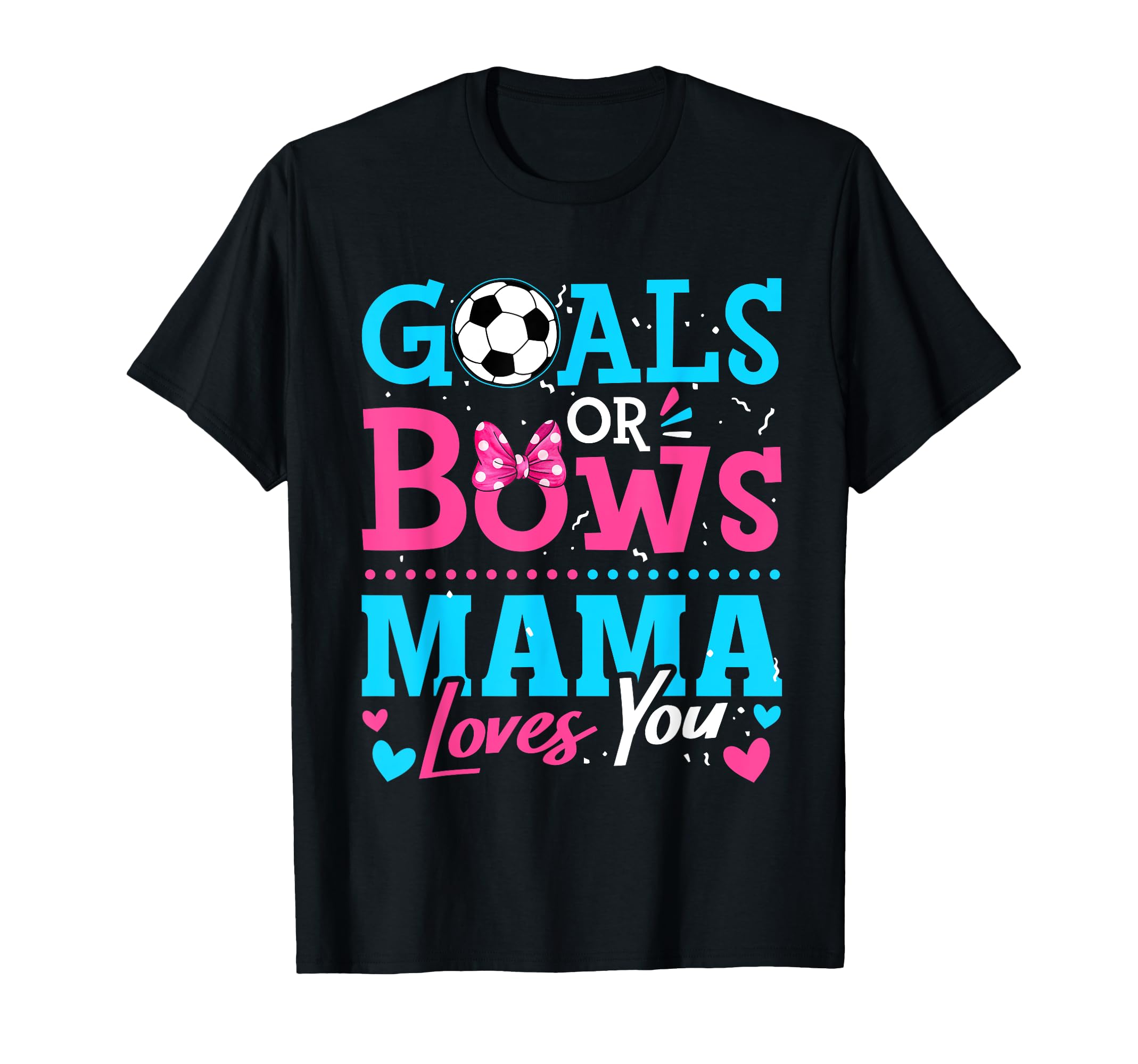 Gender Reveal Goals Or Bows Mama T-Shirt - Streetwear Style for Adults - T-Shirt, Sweatshirt, Hoodie