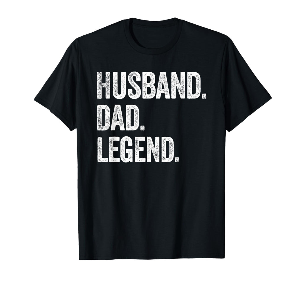 Husband Dad Legend Distressed T-Shirt - Casual Everyday Wear Men Women - T-Shirt, Sweatshirt, Hoodie