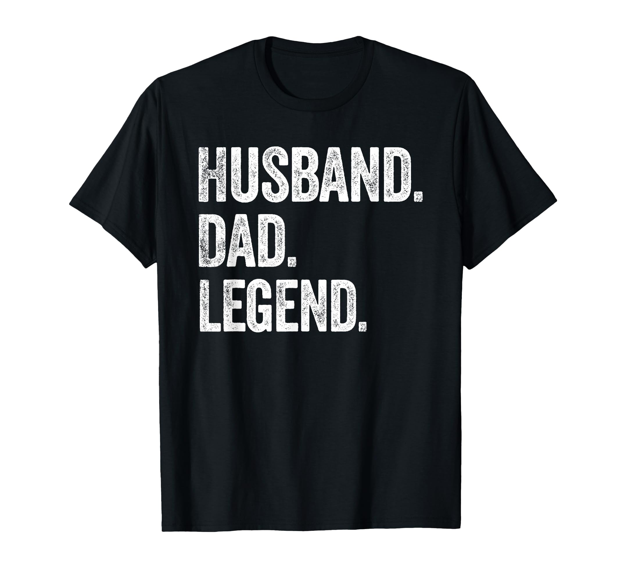 Husband Dad Legend Distressed T-Shirt - Casual Everyday Wear Men Women - T-Shirt, Sweatshirt, Hoodie