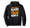 Cant Scare Twin Dad Novelty Funny Daddy Hoodie - Graphic Print Men Women - T-Shirt, Sweatshirt, Hoodie