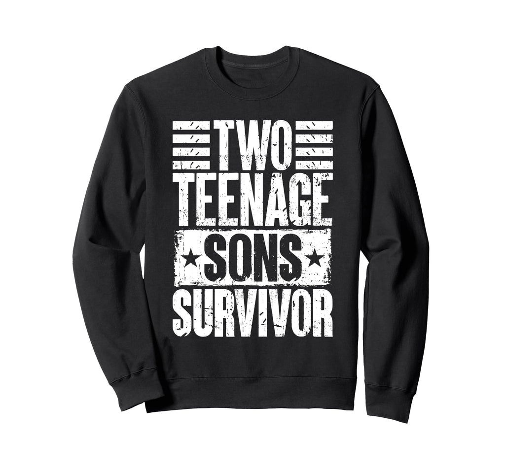Two Teenage Sons Survivor Sweatshirt - Fun Novelty Design Men Women - T-Shirt, Sweatshirt, Hoodie