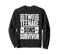 Two Teenage Sons Survivor Sweatshirt - Fun Novelty Design Men Women - T-Shirt, Sweatshirt, Hoodie