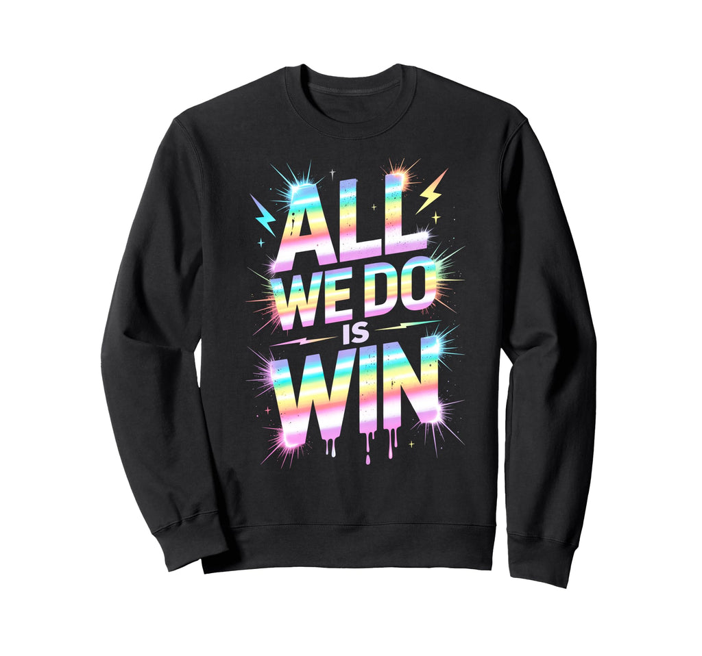 Lets Go All We Do Is Win Spirit Sweatshirt - Novelty Apparel for Adults - T-Shirt, Sweatshirt, Hoodie