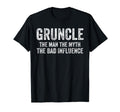 Gruncle Myth Bad Influence Funny Dad T-Shirt - Graphic Print for Adults - T-Shirt, Sweatshirt, Hoodie