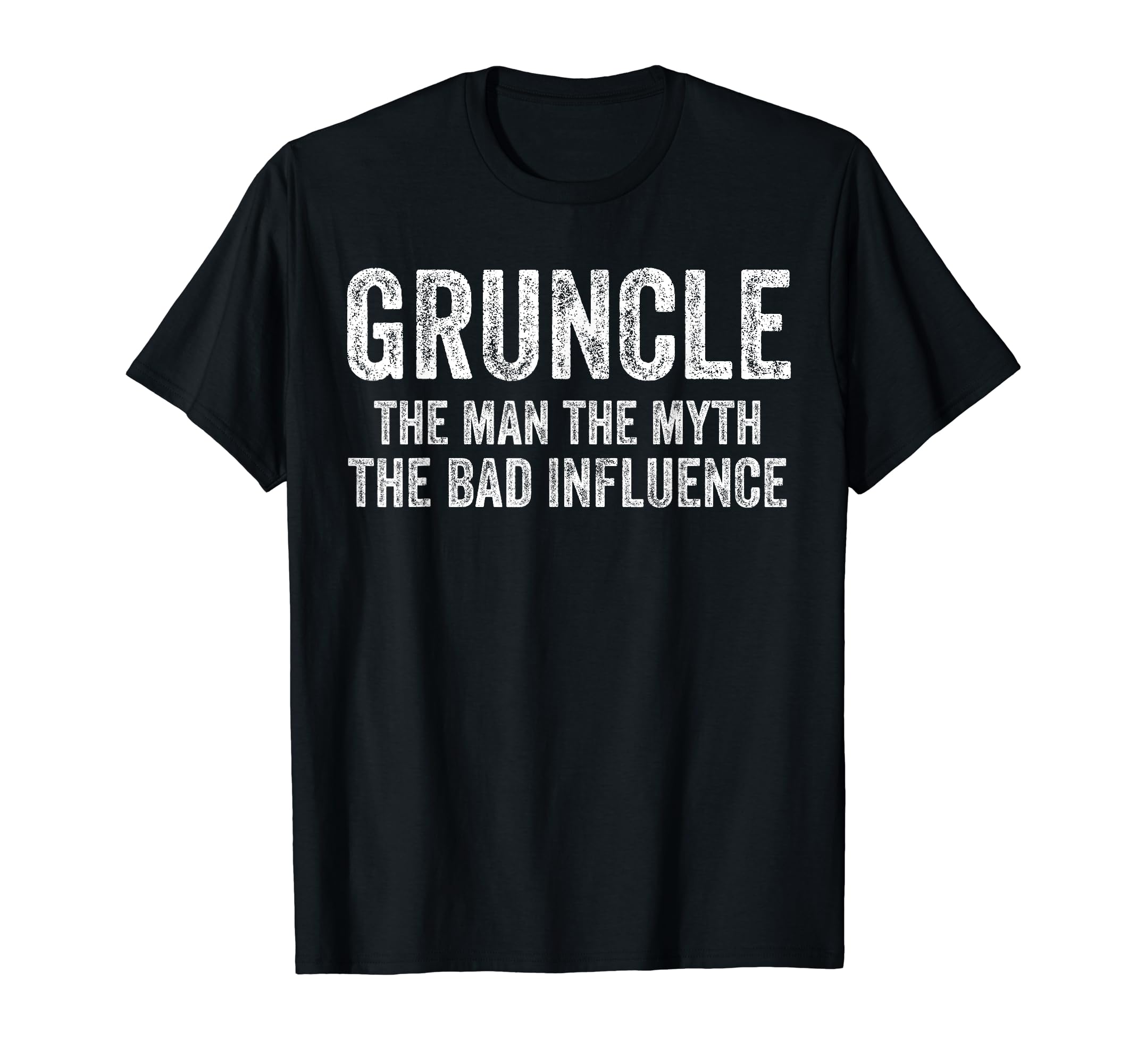 Gruncle Myth Bad Influence Funny Dad T-Shirt - Graphic Print for Adults - T-Shirt, Sweatshirt, Hoodie