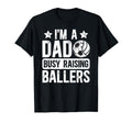 Im Dad Busy Raising Ballers T-Shirt - Casual Everyday Wear Men Women - T-Shirt, Sweatshirt, Hoodie