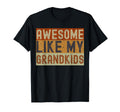 Awesome Like My Grandkids Funny Fathers T-Shirt - Streetwear Style Unisex - T-Shirt, Sweatshirt, Hoodie