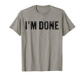 Im Done Funny Distressed Sarcastic T-Shirt - Streetwear Style for Adults - T-Shirt, Sweatshirt, Hoodie