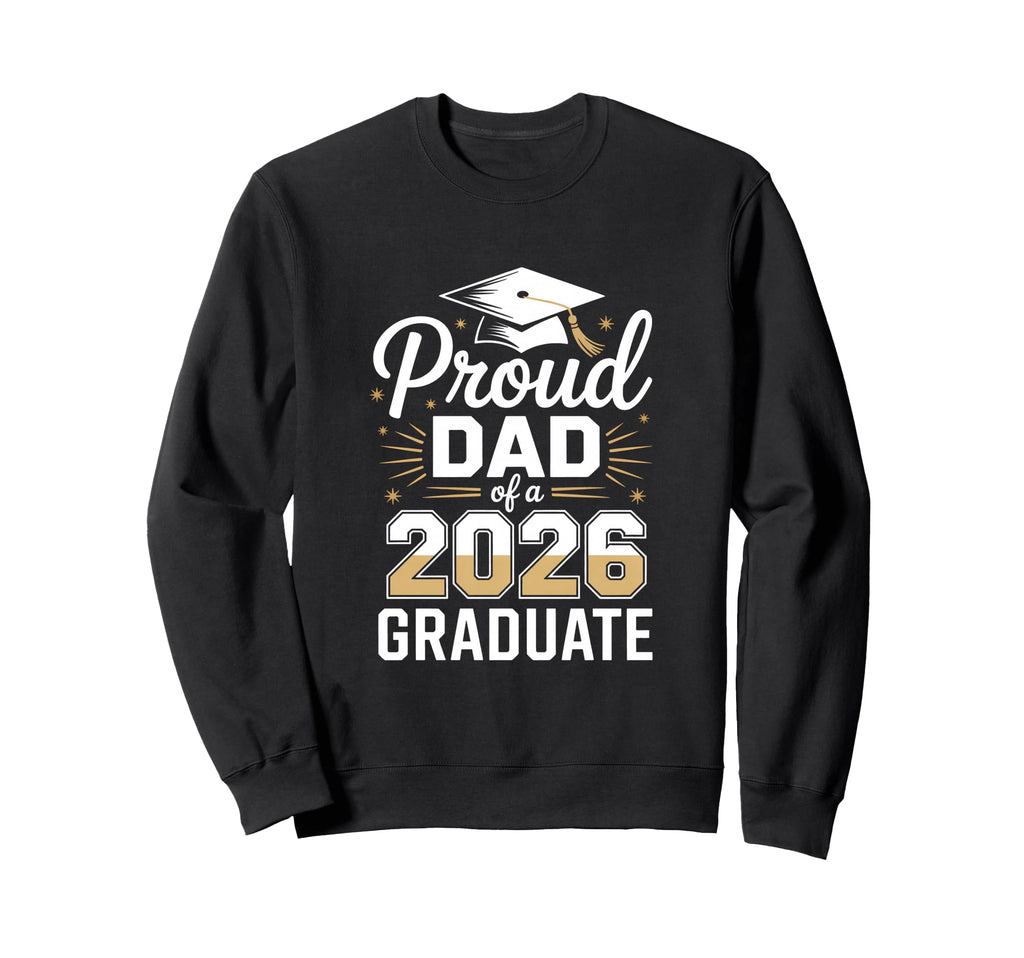 Proud Dad 2026 Graduate Graduation Sweatshirt - Custom Art Print Men Women - T-Shirt, Sweatshirt, Hoodie