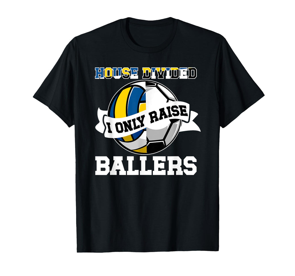 House Divided I Only Raise Ballers T-Shirt - Graphic Print Unisex - T-Shirt, Sweatshirt, Hoodie