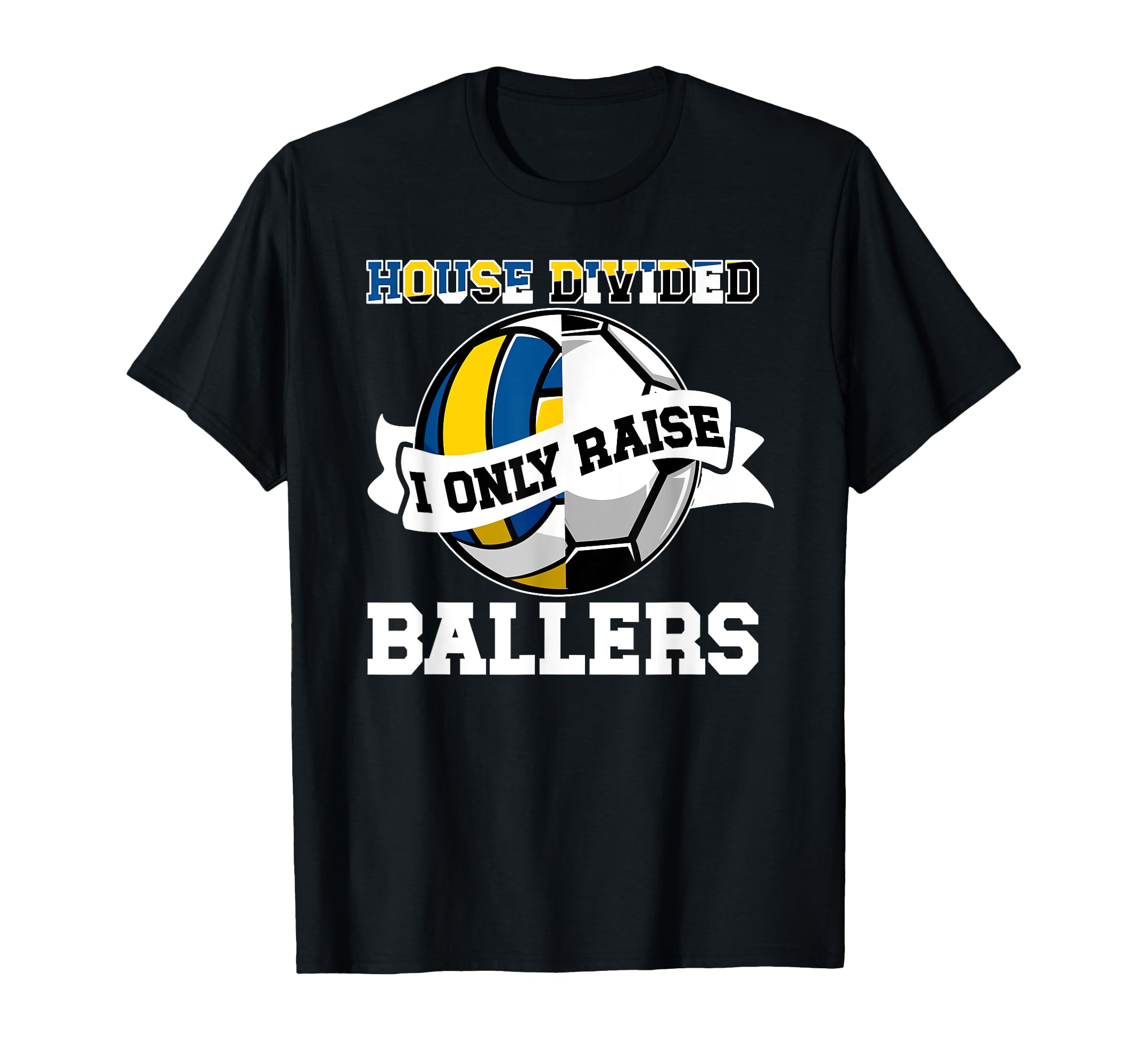 House Divided I Only Raise Ballers T-Shirt - Graphic Print Unisex - T-Shirt, Sweatshirt, Hoodie