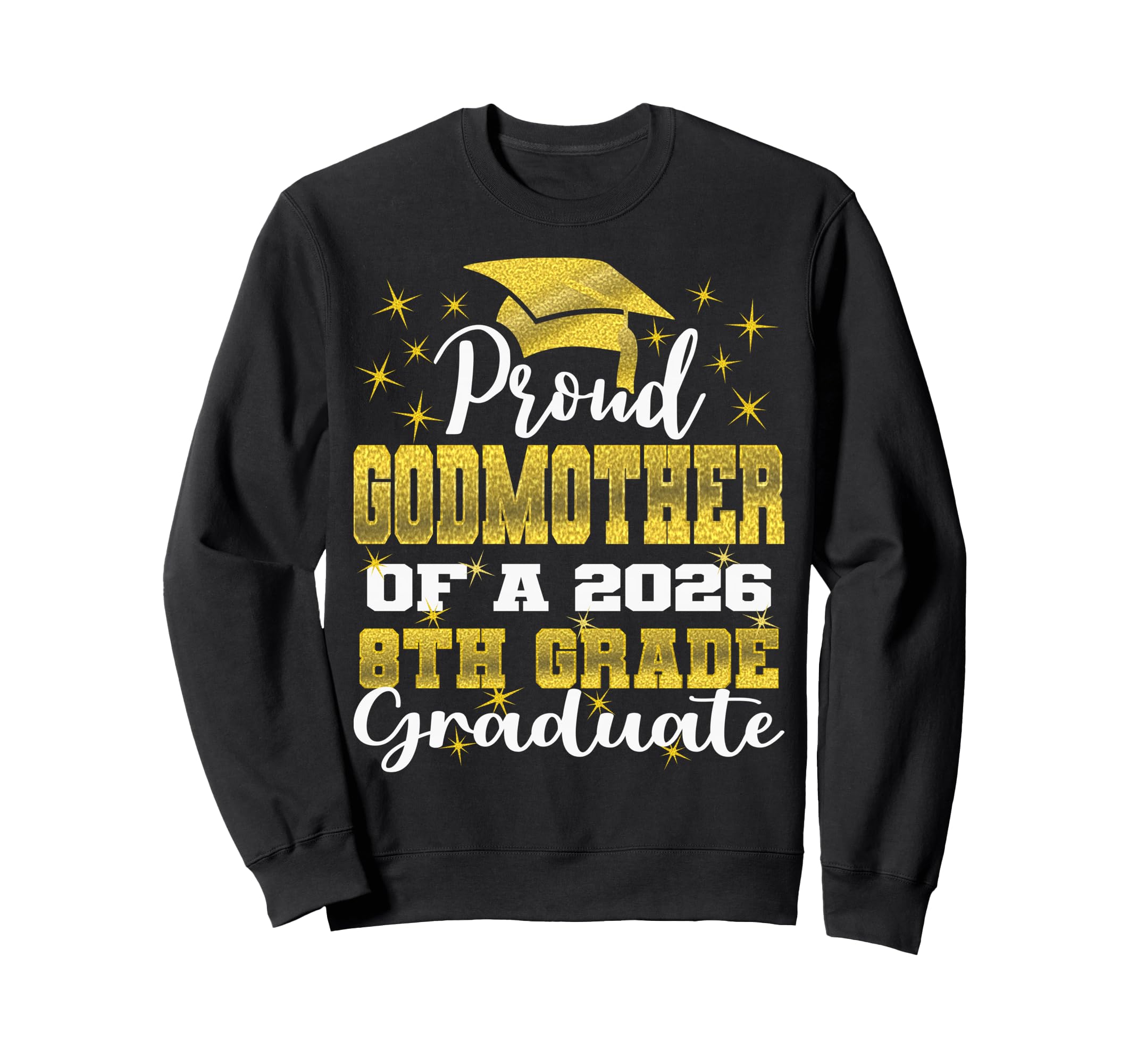Proud Godmother 8Th Grade Graduate Sweatshirt - Unique Graphic Men Women - T-Shirt, Sweatshirt, Hoodie
