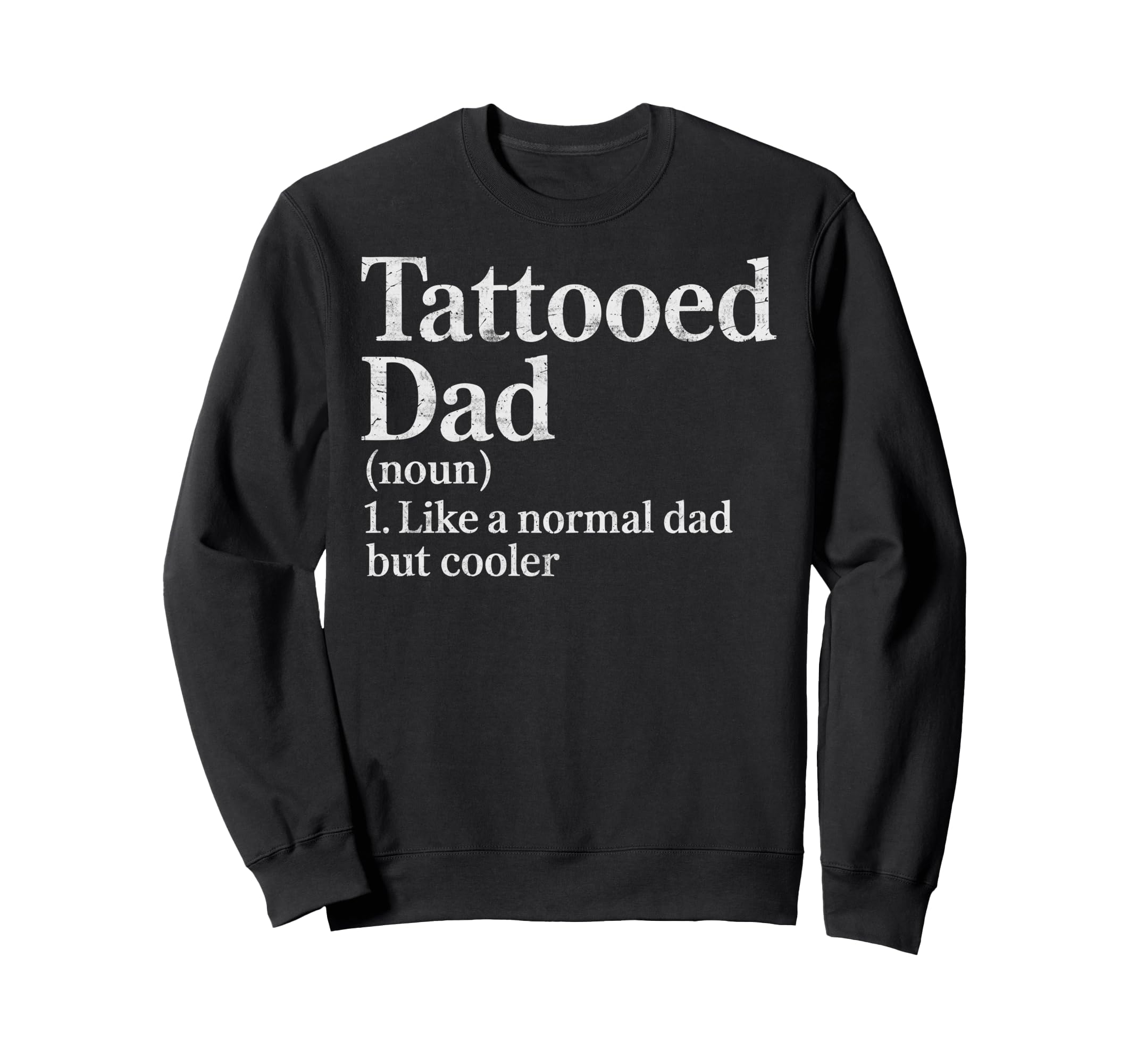 Tattooed Dad Definition Like Sweatshirt - Custom Art Print Men Women - T-Shirt, Sweatshirt, Hoodie