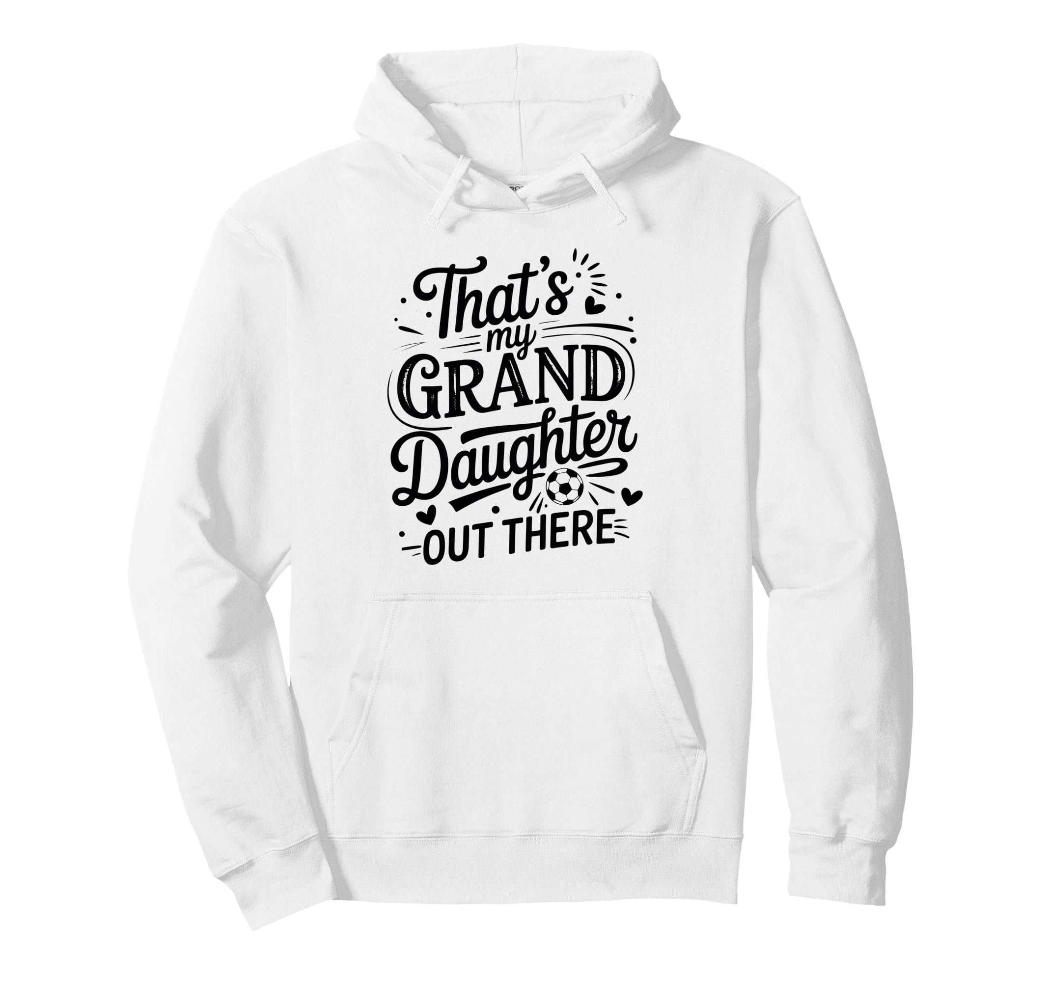 Thats My Granddaughter Out There Soccer Hoodie - Custom Art Print Unisex - T-Shirt, Sweatshirt, Hoodie