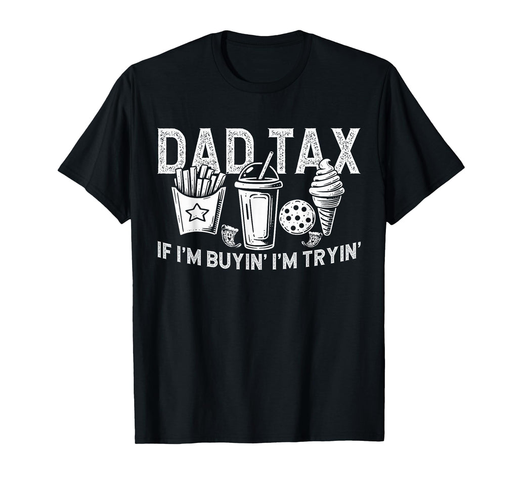 Dad Tax If Im Buyin Im Tryin Fast T-Shirt - Streetwear Style for Adults - T-Shirt, Sweatshirt, Hoodie