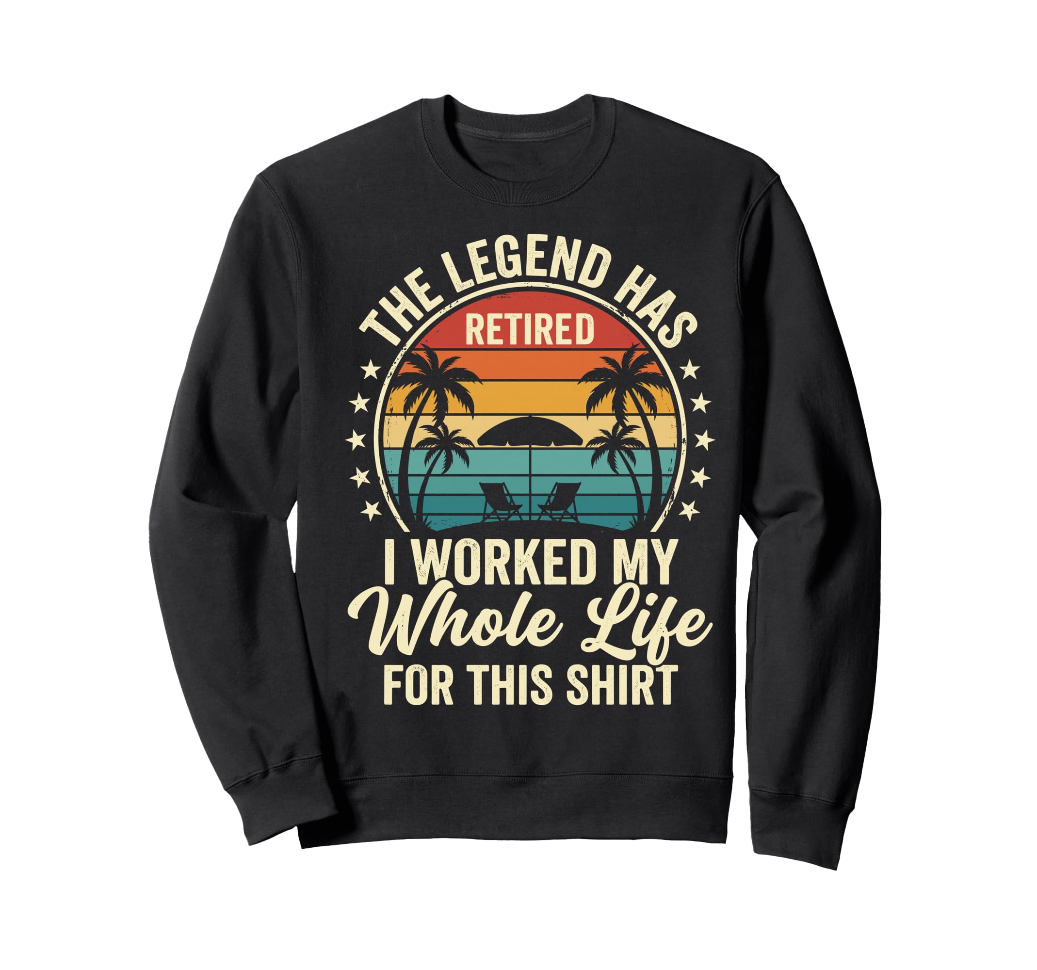 Legend Has Retired Worked My Sweatshirt - Casual Everyday Wear Men Women - T-Shirt, Sweatshirt, Hoodie