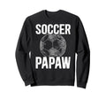 Soccer Papaw Grandpa Papaw Soccer Sweatshirt - Streetwear Style for Adults - T-Shirt, Sweatshirt, Hoodie