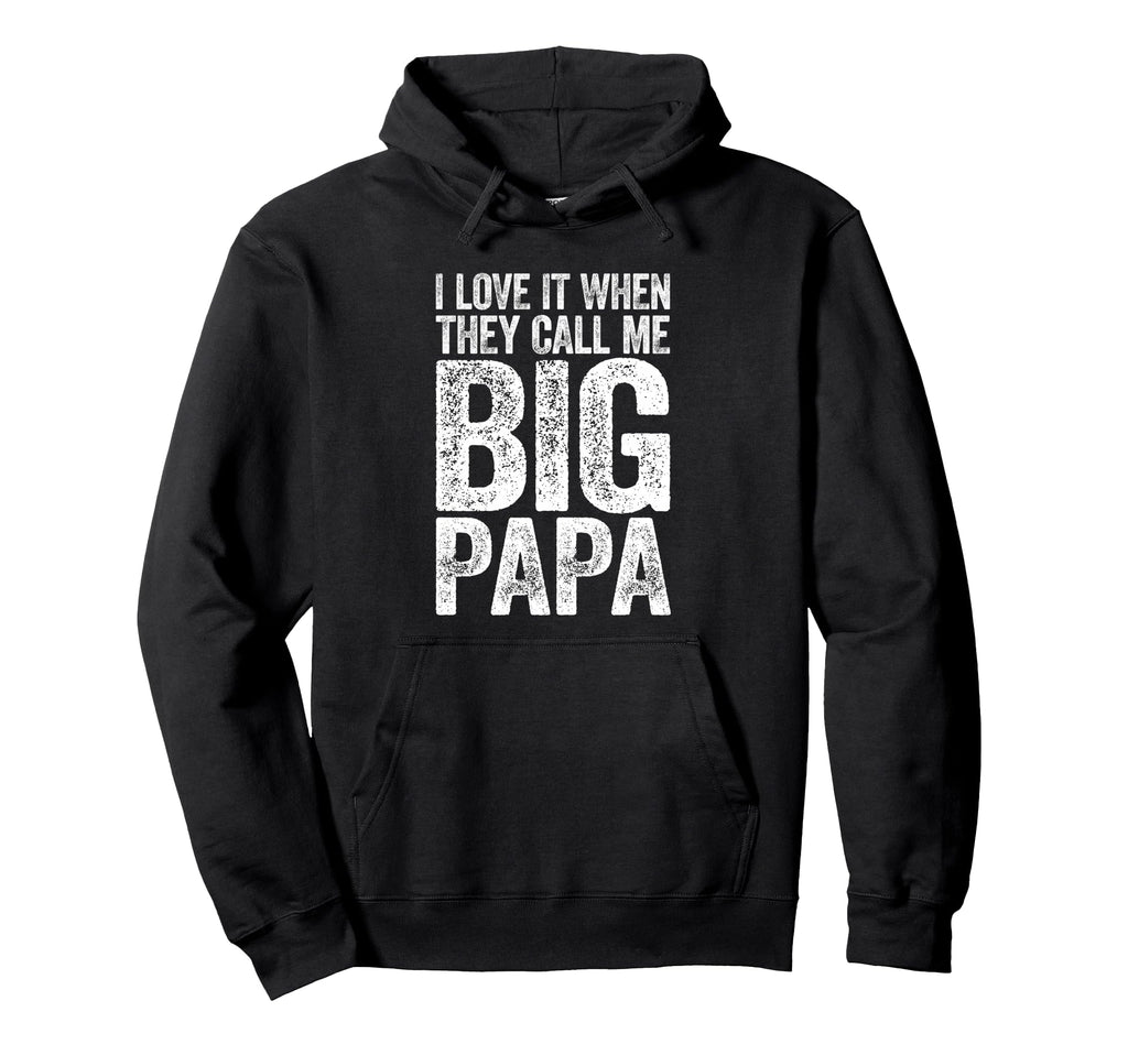 I Love It When They Call Me Big Papa Hoodie - Unique Graphic Unisex - T-Shirt, Sweatshirt, Hoodie