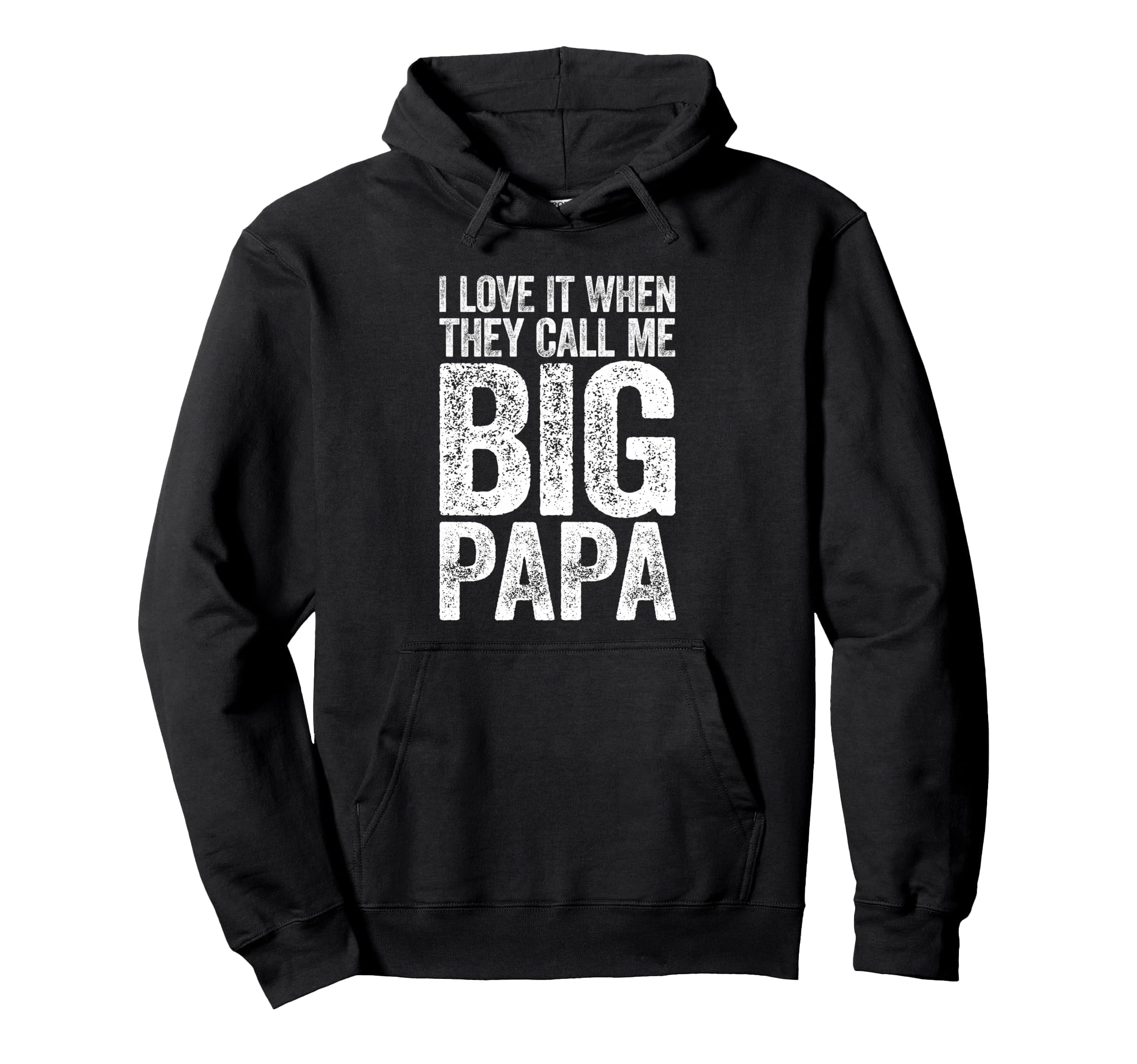 I Love It When They Call Me Big Papa Hoodie - Unique Graphic Unisex - T-Shirt, Sweatshirt, Hoodie