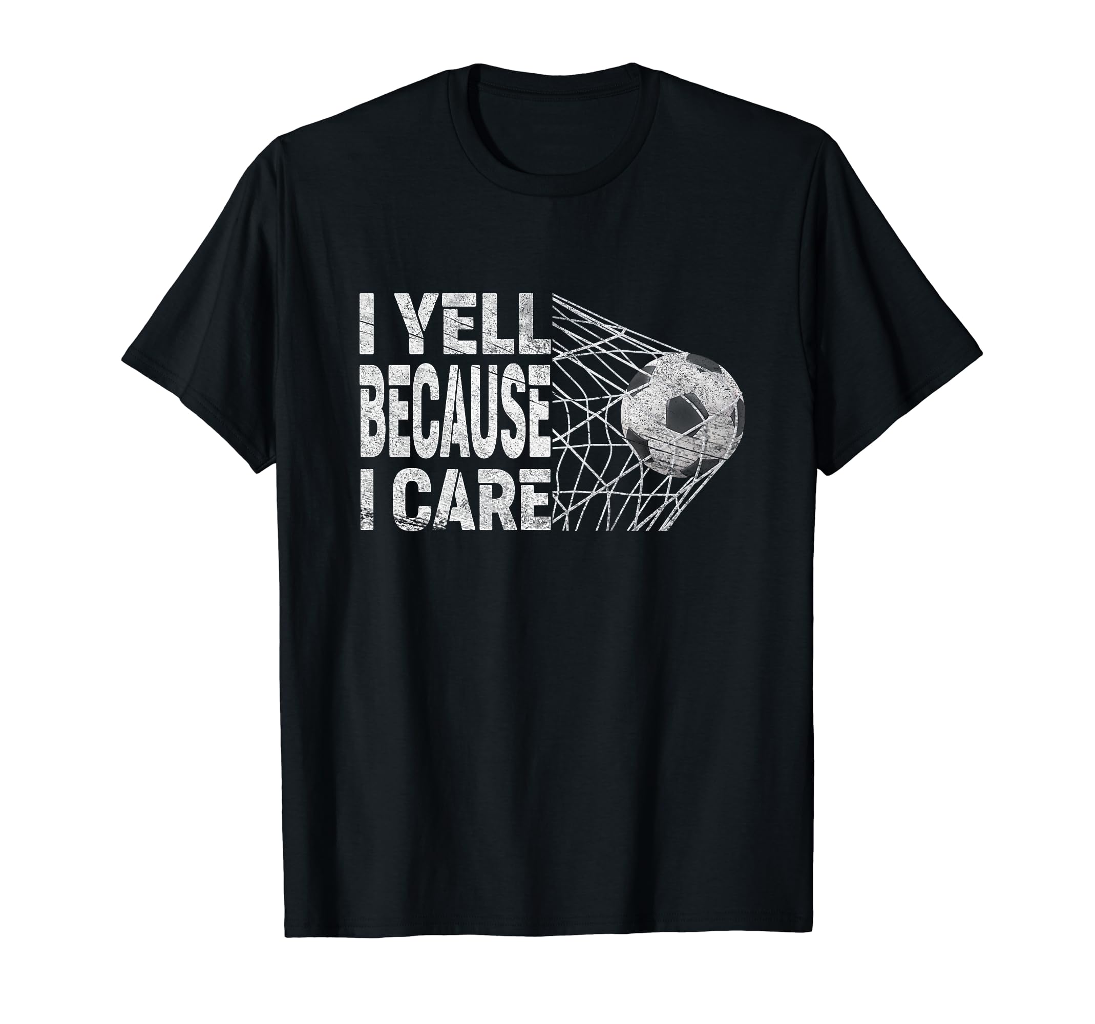 Funny Soccer Fan I Yell Because I Care T-Shirt - Unique Graphic Unisex - T-Shirt, Sweatshirt, Hoodie