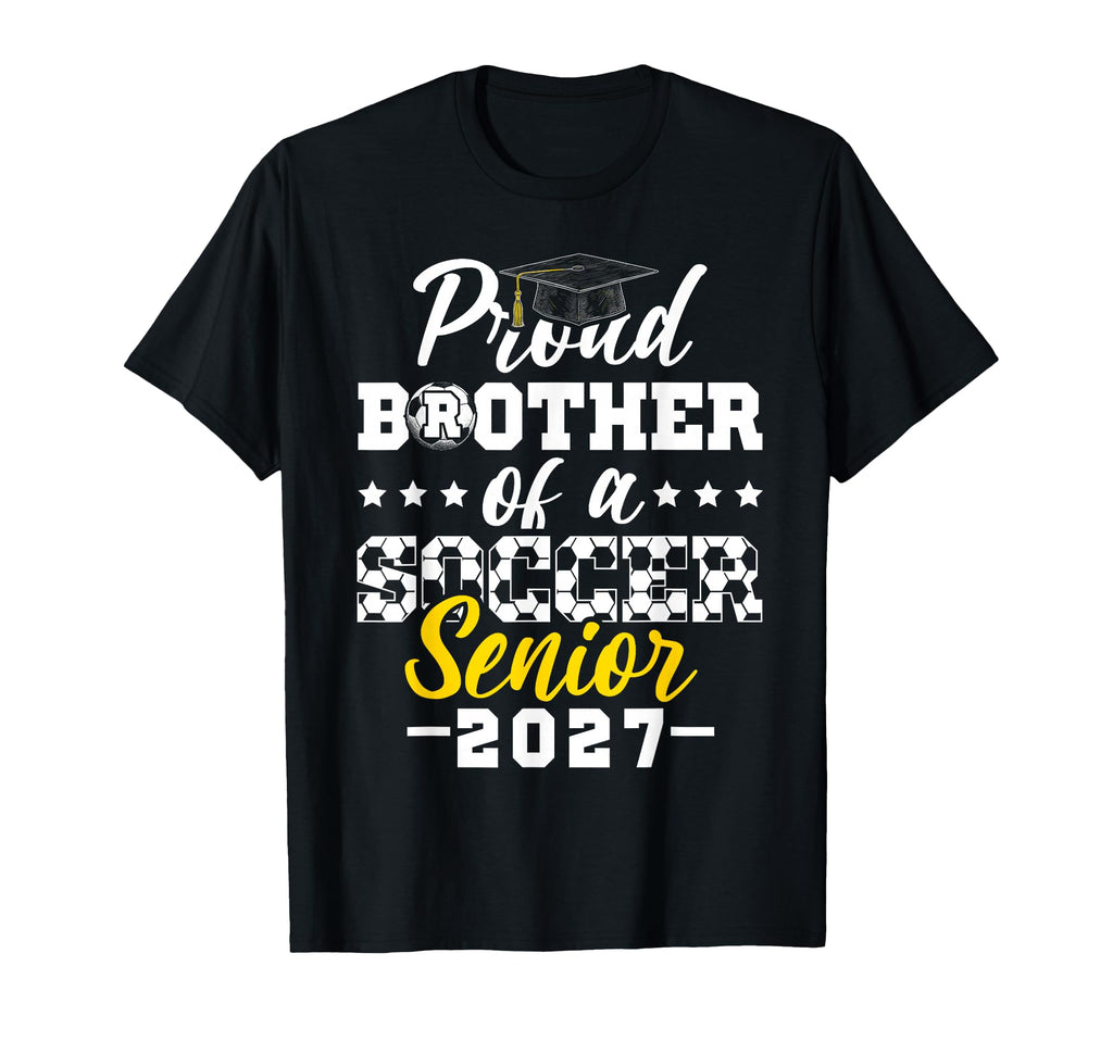 Proud Brother Soccer Senior 2027 T-Shirt - Unique Graphic Unisex - T-Shirt, Sweatshirt, Hoodie