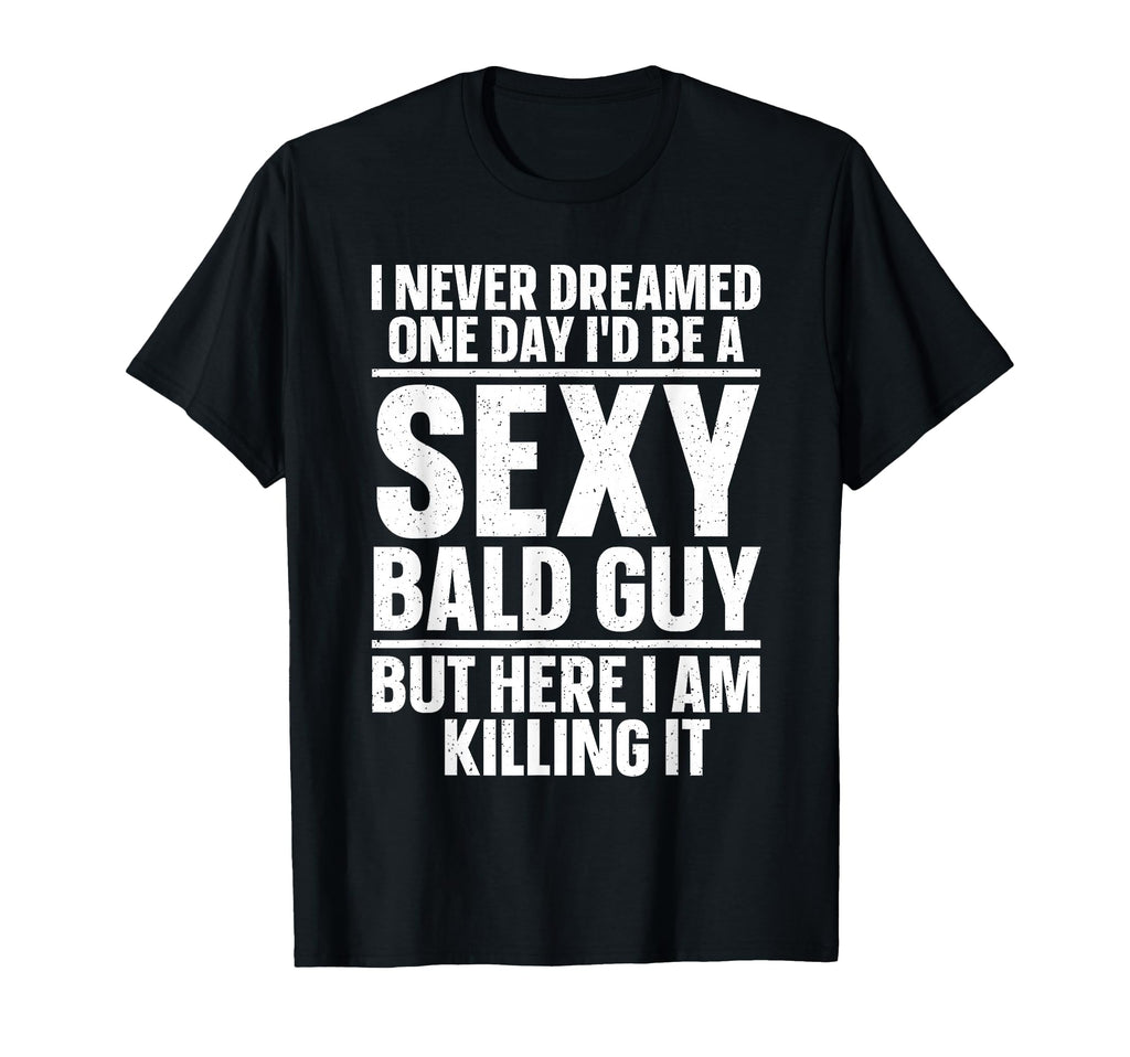 Funny Bald Guy Art Dad Sexy Bald People T-Shirt - Novelty Apparel Unisex - T-Shirt, Sweatshirt, Hoodie