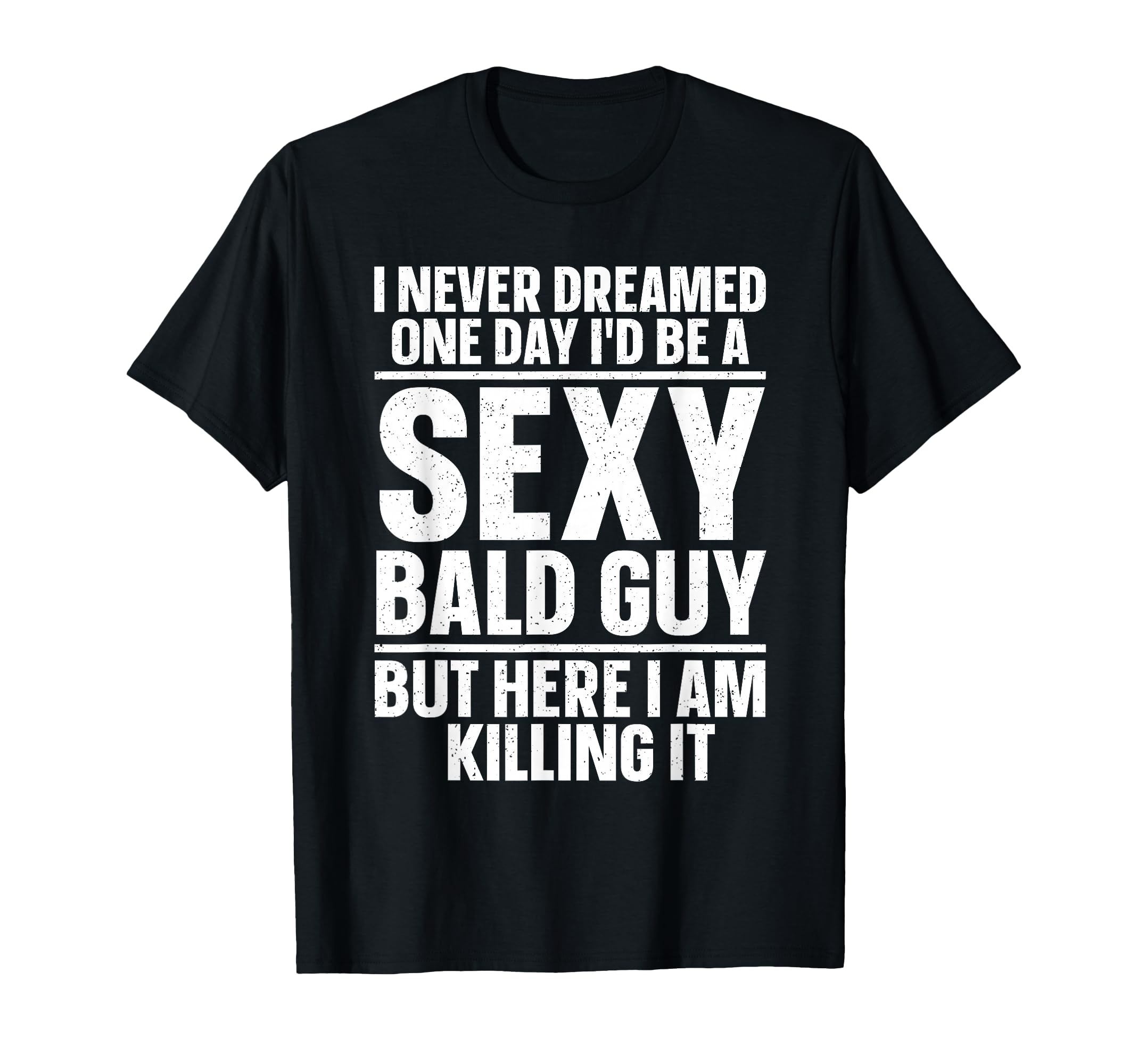 Funny Bald Guy Art Dad Sexy Bald People T-Shirt - Novelty Apparel Unisex - T-Shirt, Sweatshirt, Hoodie