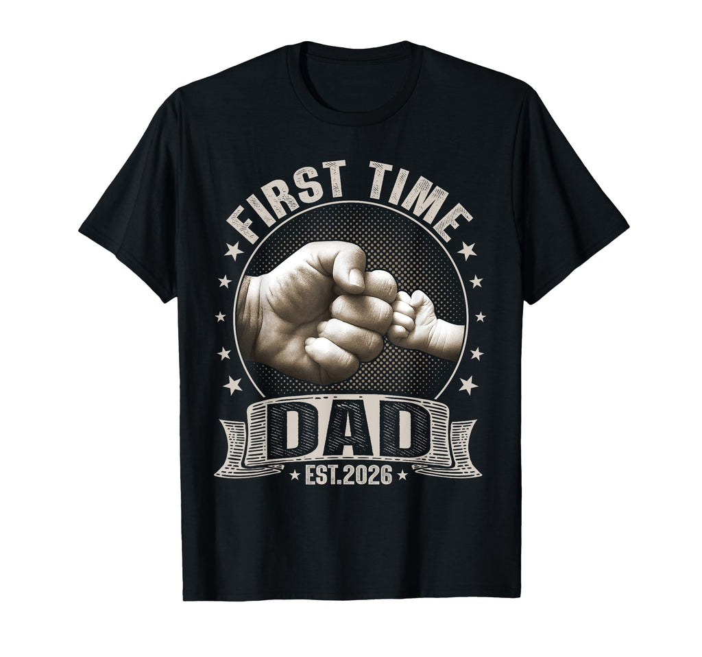 First Time Dad Est 2026 Fist T-Shirt - Casual Everyday Wear for Adults - T-Shirt, Sweatshirt, Hoodie