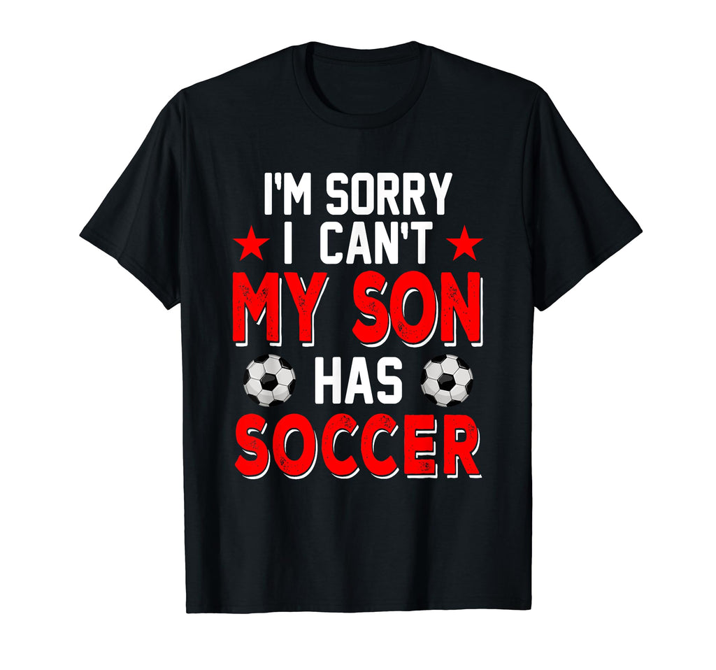 Sorry My Son Has Soccer Costume Family T-Shirt - Trendy Graphic for Adults - T-Shirt, Sweatshirt, Hoodie