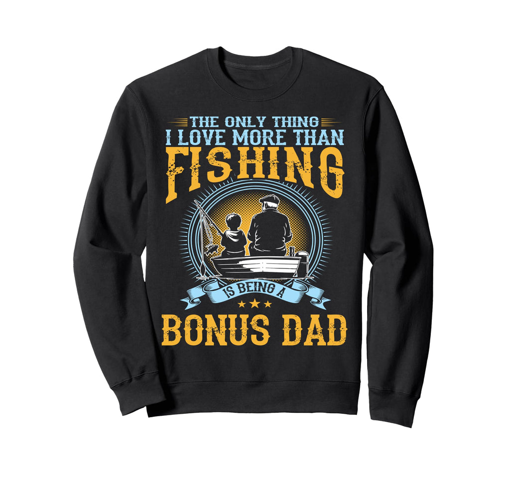 Only Thing I Love More Than Fishing Sweatshirt - Graphic Print for Adults - T-Shirt, Sweatshirt, Hoodie