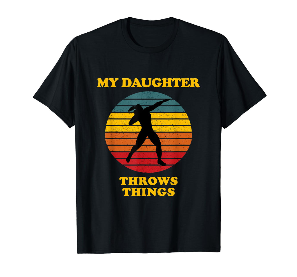 My Daughter Throws Things Funny Shot T-Shirt - Novelty Apparel for Adults - T-Shirt, Sweatshirt, Hoodie