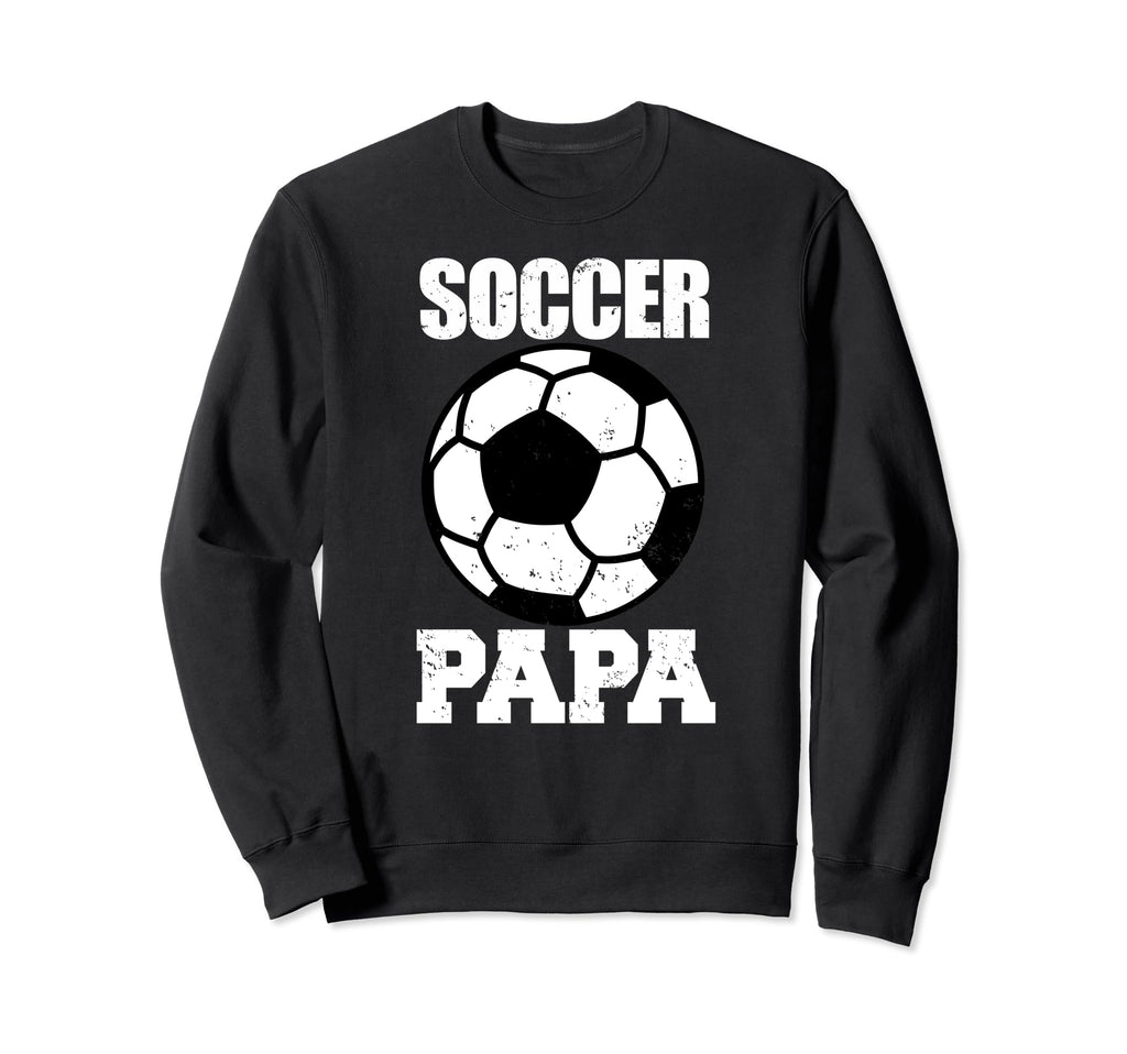Soccer Papa Funny Soccer Player Papa Sweatshirt - Streetwear Style Unisex - T-Shirt, Sweatshirt, Hoodie